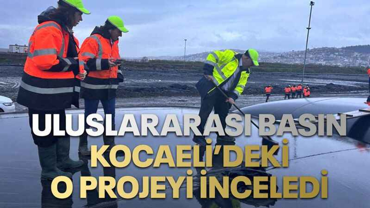 Uluslararası basın Kocaeli’deki o projeyi inceledi